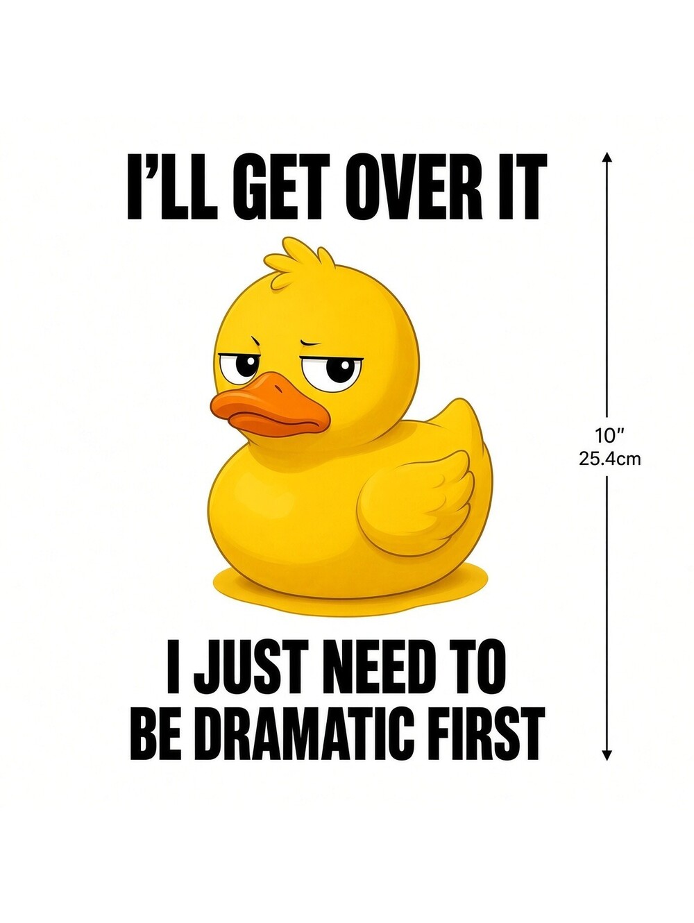 4PCS 10" DTF Transfer Ill Get Over It I Just Need To Be Dramatic First Duck Iron